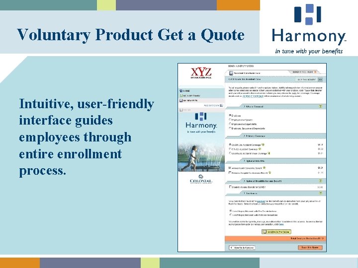 Voluntary Product Get a Quote Intuitive, user-friendly interface guides employees through entire enrollment process.