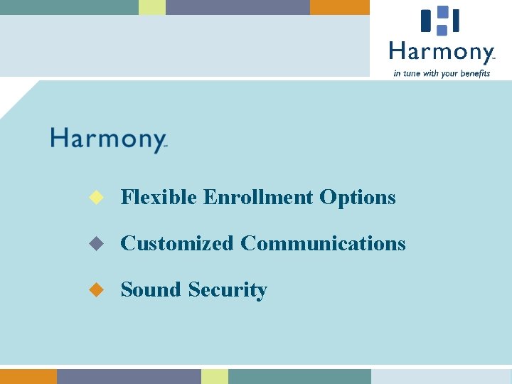 u Flexible Enrollment Options u Customized Communications u Sound Security 