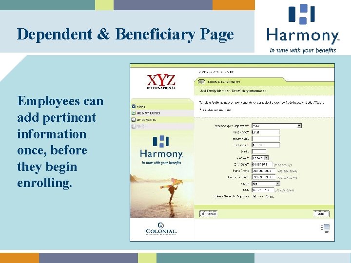 Dependent & Beneficiary Page Employees can add pertinent information once, before they begin enrolling.