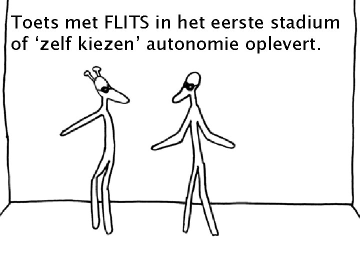 Toets met FLITS in het eerste stadium of ‘zelf kiezen’ autonomie oplevert. 