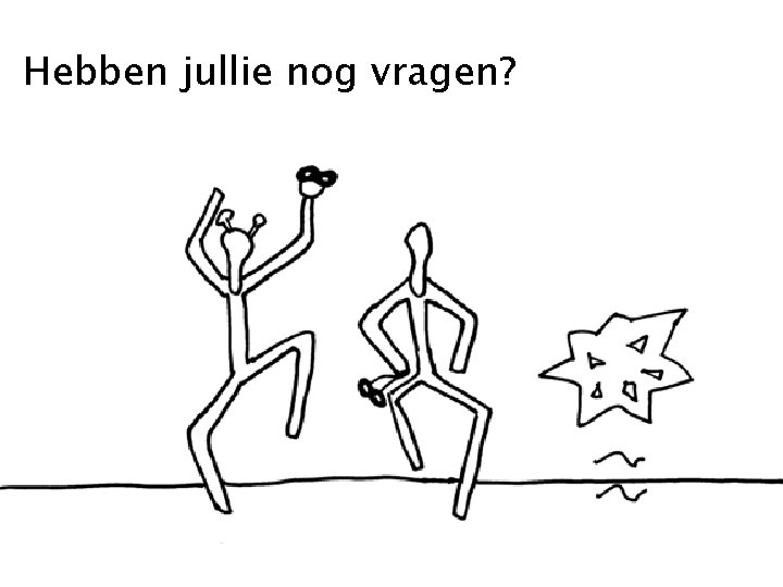 Hebben jullie nog vragen? 