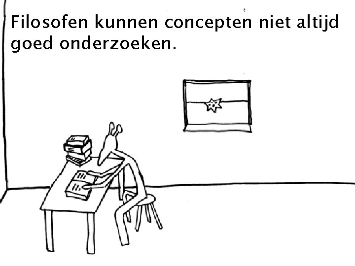 Filosofen kunnen concepten niet altijd goed onderzoeken. 