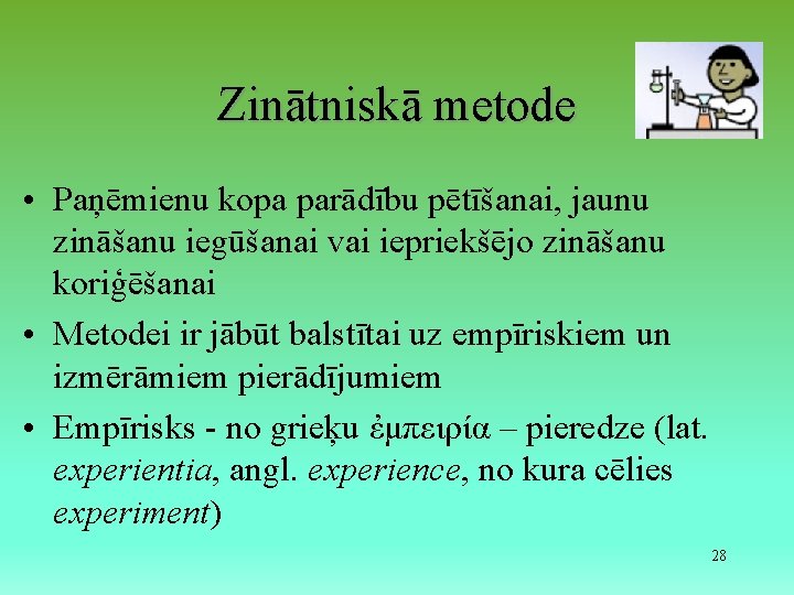 Zinātniskā metode • Paņēmienu kopa parādību pētīšanai, jaunu zināšanu iegūšanai vai iepriekšējo zināšanu koriģēšanai