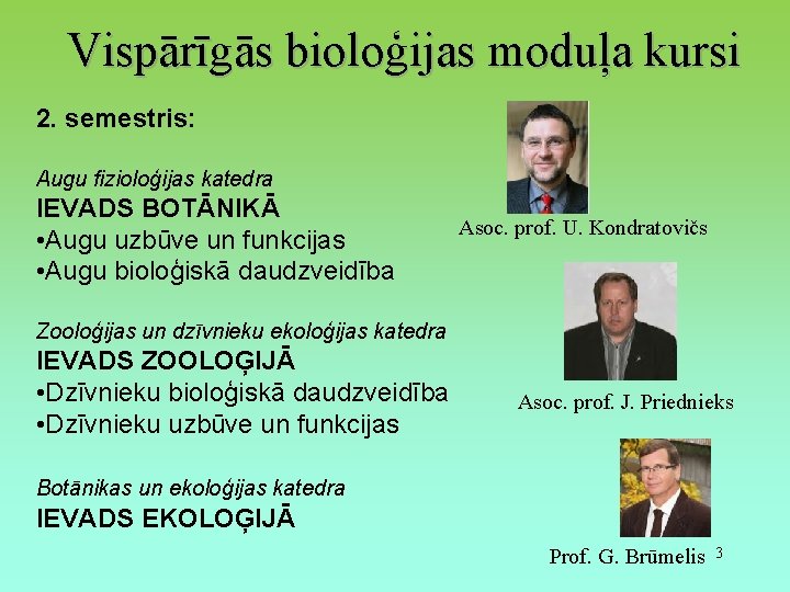 Vispārīgās bioloģijas moduļa kursi 2. semestris: Augu fizioloģijas katedra IEVADS BOTĀNIKĀ • Augu uzbūve
