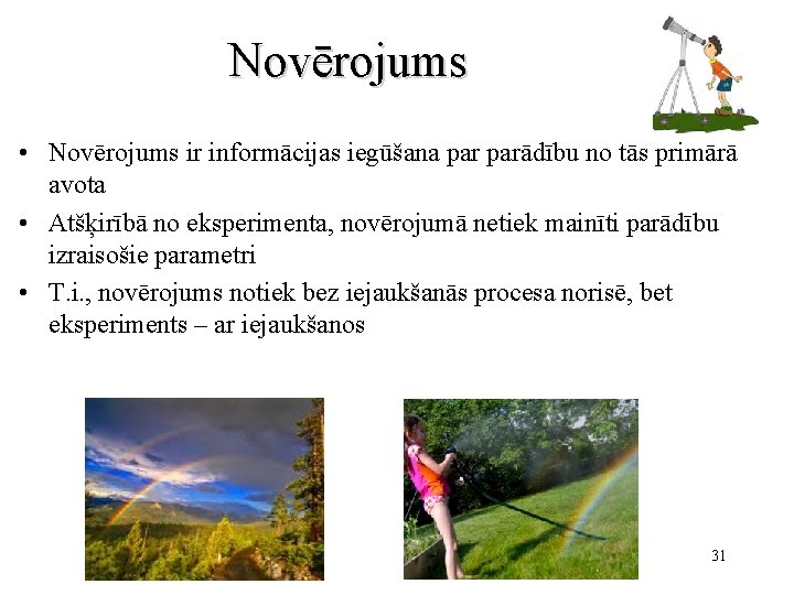 Novērojums • Novērojums ir informācijas iegūšana parādību no tās primārā avota • Atšķirībā no