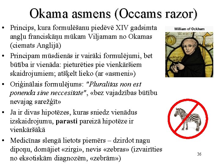 Okama asmens (Occams razor) • Princips, kura formulēšanu piedēvē XIV gadsimta angļu franciskāņu mūkam