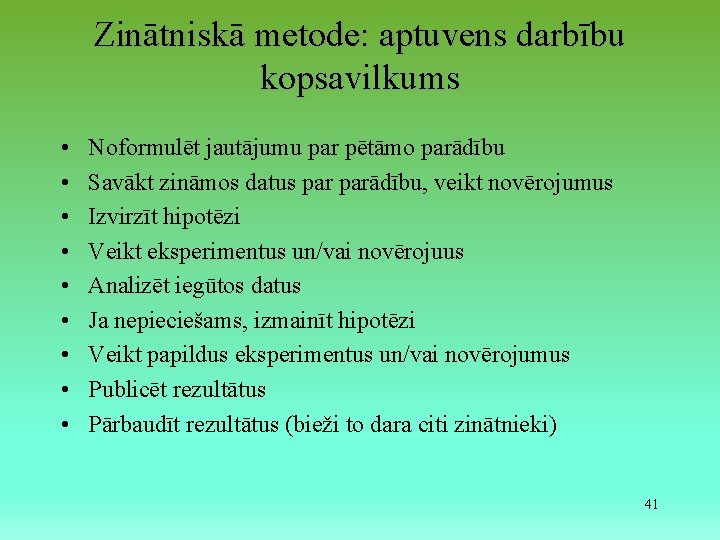 Zinātniskā metode: aptuvens darbību kopsavilkums • • • Noformulēt jautājumu par pētāmo parādību Savākt