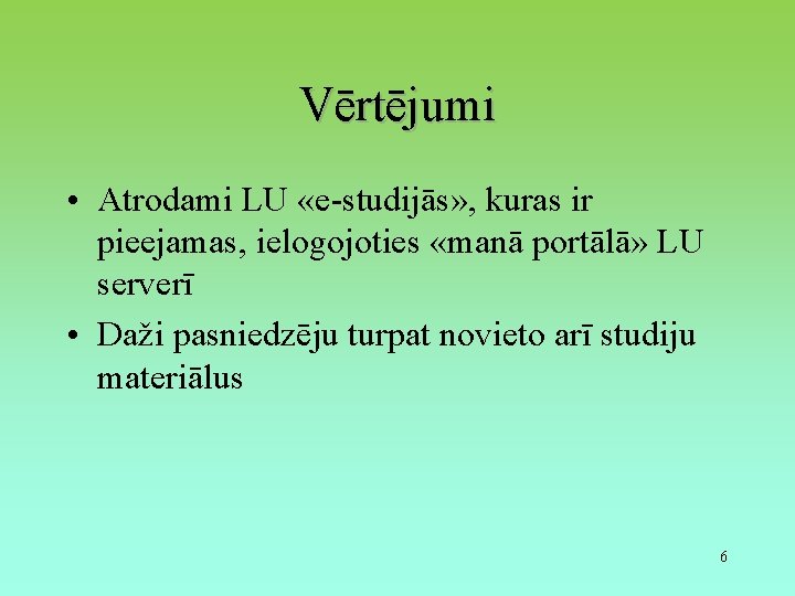 Vērtējumi • Atrodami LU «e-studijās» , kuras ir pieejamas, ielogojoties «manā portālā» LU serverī