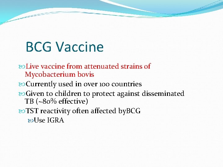 BCG Vaccine Live vaccine from attenuated strains of Mycobacterium bovis Currently used in over