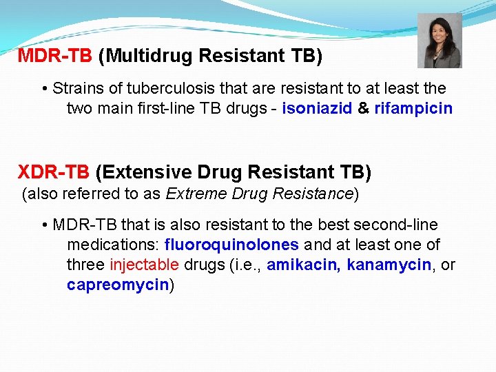 MDR-TB (Multidrug Resistant TB) • Strains of tuberculosis that are resistant to at least