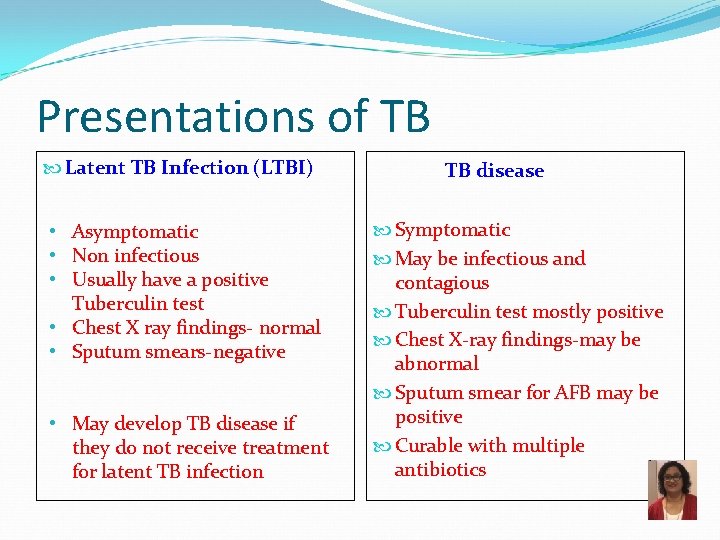 Presentations of TB Latent TB Infection (LTBI) • Asymptomatic • Non infectious • Usually