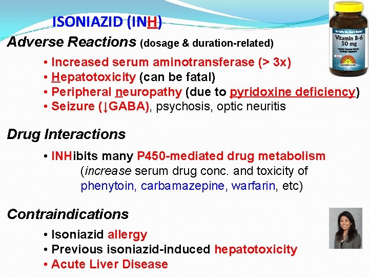 ISONIAZID (INH) Adverse Reactions (dosage & duration-related) • Increased serum aminotransferase (> 3 x)