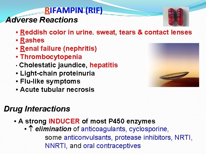 RIFAMPIN (RIF) Adverse Reactions • Reddish color in urine. sweat, tears & contact lenses