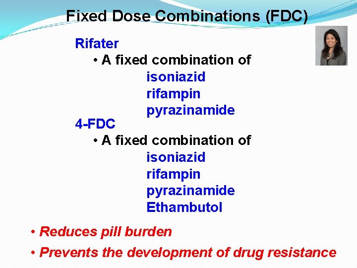 Fixed Dose Combinations (FDC) Rifater • A fixed combination of isoniazid rifampin pyrazinamide 4