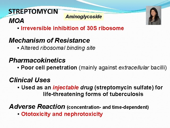 STREPTOMYCIN MOA Aminoglycoside • Irreversible inhibition of 30 S ribosome Mechanism of Resistance •