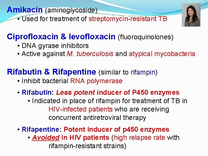 Amikacin (aminoglycoside) • Used for treatment of streptomycin-resistant TB Ciprofloxacin & levofloxacin (fluoroquinolones) •