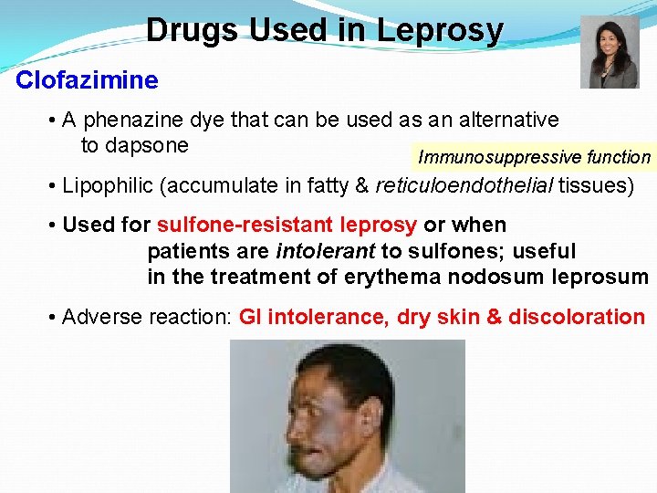 Drugs Used in Leprosy Clofazimine • A phenazine dye that can be used as