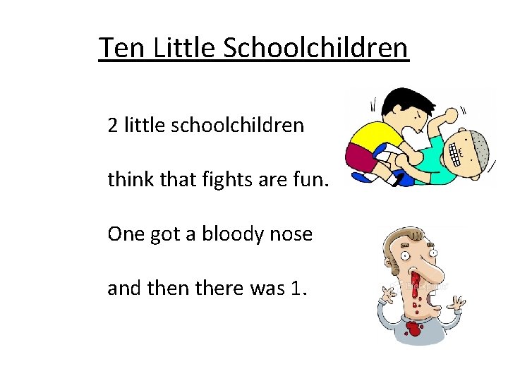 Ten Little Schoolchildren 2 little schoolchildren think that fights are fun. One got a