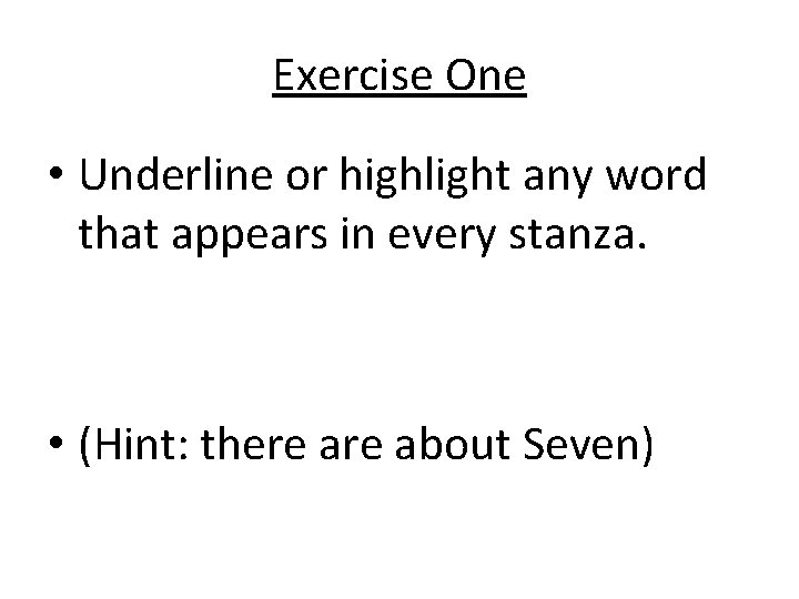 Exercise One • Underline or highlight any word that appears in every stanza. •