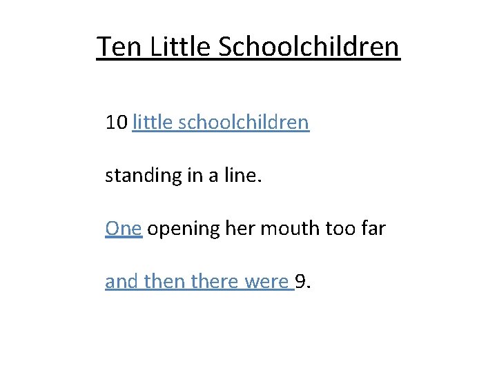 Ten Little Schoolchildren 10 little schoolchildren standing in a line. One opening her mouth