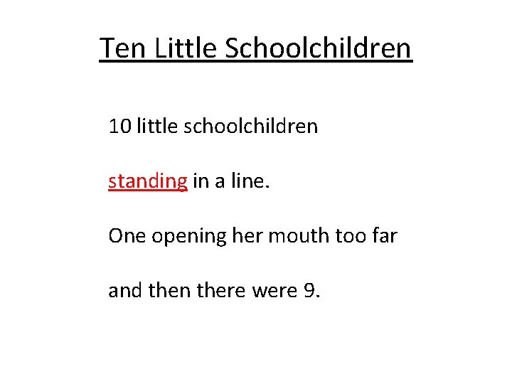 Ten Little Schoolchildren 10 little schoolchildren standing in a line. One opening her mouth