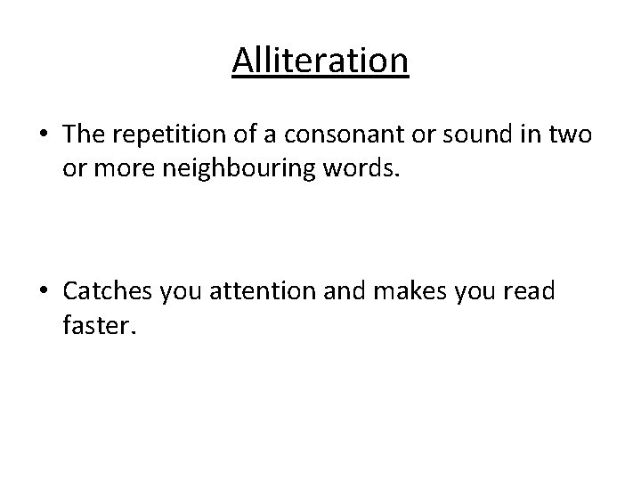 Alliteration • The repetition of a consonant or sound in two or more neighbouring