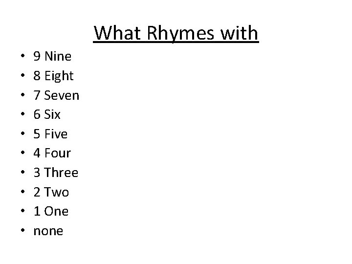 What Rhymes with • • • 9 Nine 8 Eight 7 Seven 6 Six