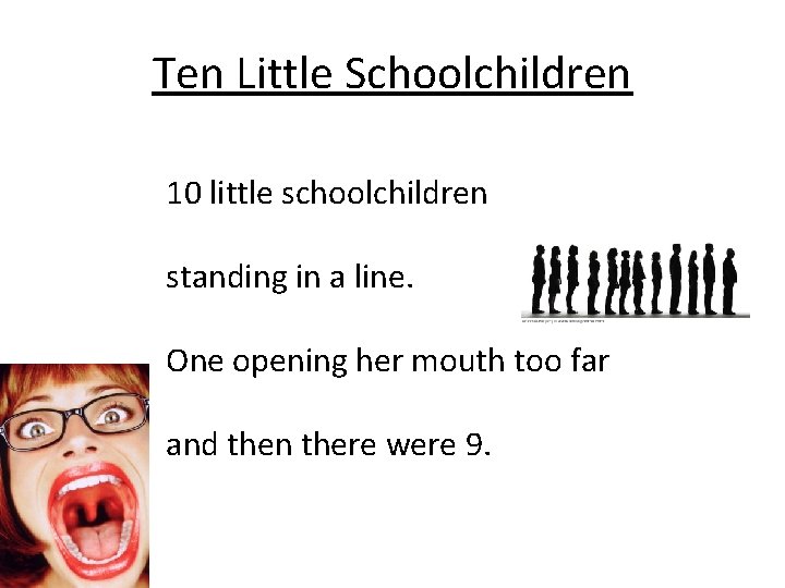 Ten Little Schoolchildren 10 little schoolchildren standing in a line. One opening her mouth