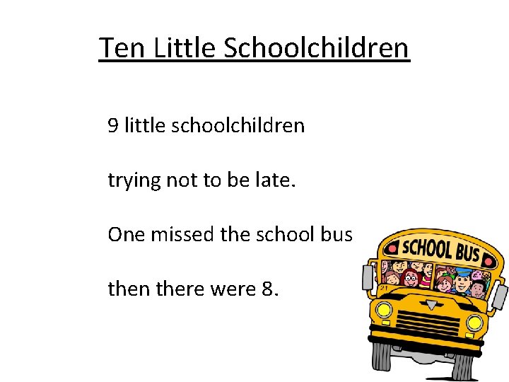 Ten Little Schoolchildren 9 little schoolchildren trying not to be late. One missed the