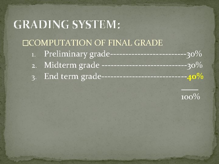 GRADING SYSTEM: �COMPUTATION OF FINAL GRADE Preliminary grade-------------30% 2. Midterm grade --------------30% 3. End