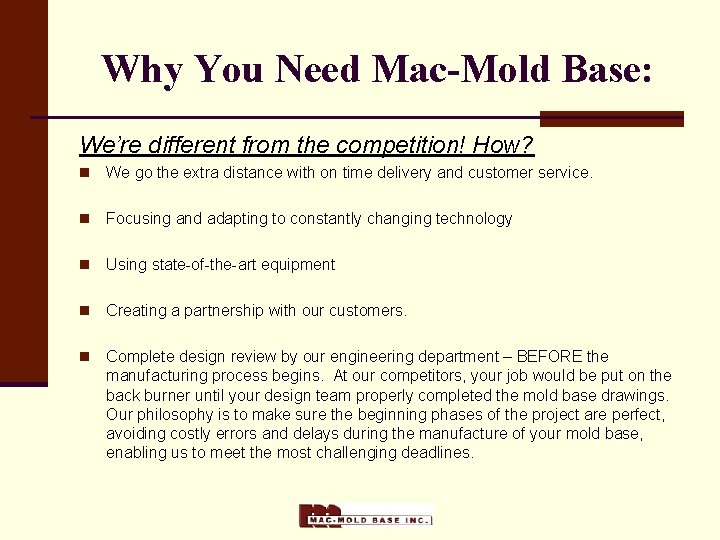 Why You Need Mac-Mold Base: We’re different from the competition! How? n We go