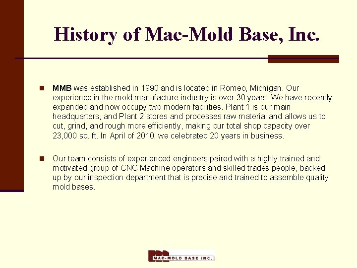 History of Mac-Mold Base, Inc. n MMB was established in 1990 and is located