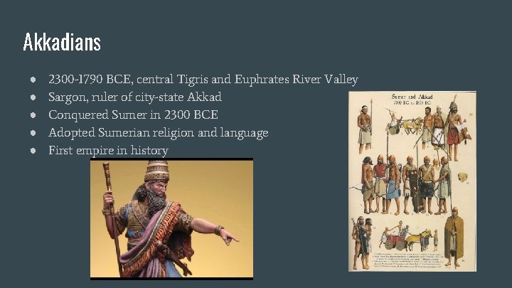 Akkadians ● ● ● 2300 -1790 BCE, central Tigris and Euphrates River Valley Sargon,