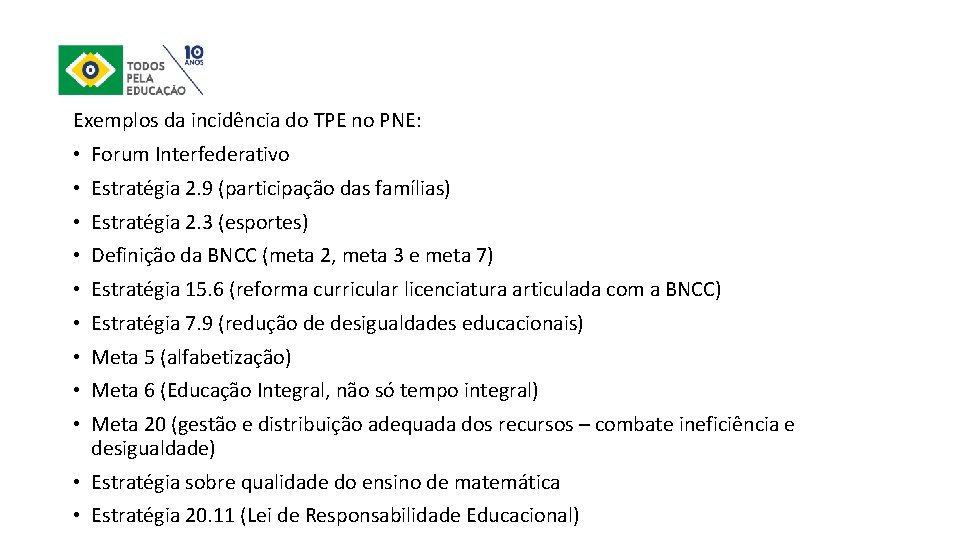 Exemplos da incidência do TPE no PNE: • Forum Interfederativo • Estratégia 2. 9