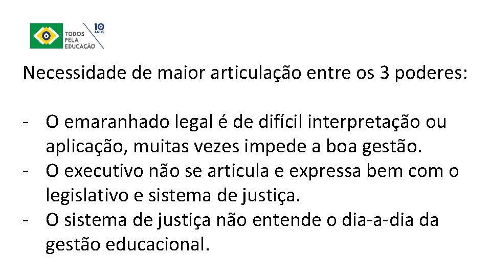 Necessidade de maior articulação entre os 3 poderes: ‐ O emaranhado legal é de
