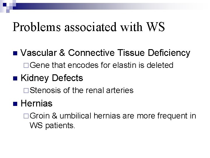 Problems associated with WS n Vascular & Connective Tissue Deficiency ¨ Gene n that