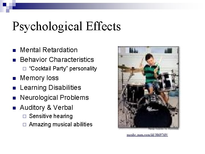 Psychological Effects n n Mental Retardation Behavior Characteristics ¨ n n “Cocktail Party” personality