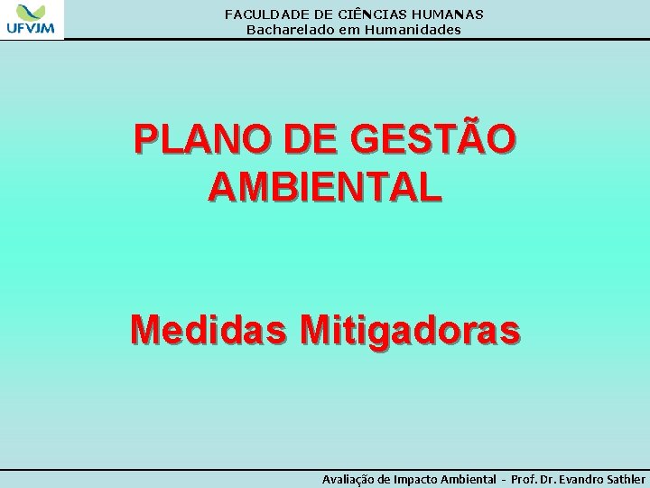 FACULDADE DE CIÊNCIAS HUMANAS Bacharelado em Humanidades PLANO DE GESTÃO AMBIENTAL Medidas Mitigadoras Avaliação