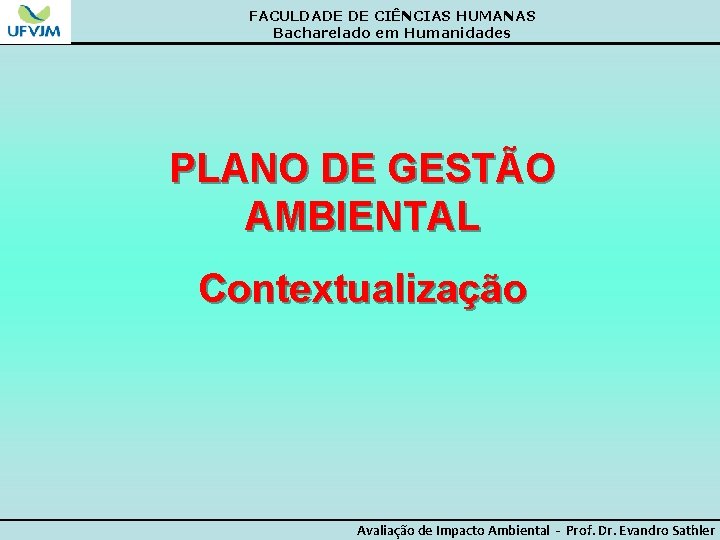 FACULDADE DE CIÊNCIAS HUMANAS Bacharelado em Humanidades PLANO DE GESTÃO AMBIENTAL Contextualização Avaliação de