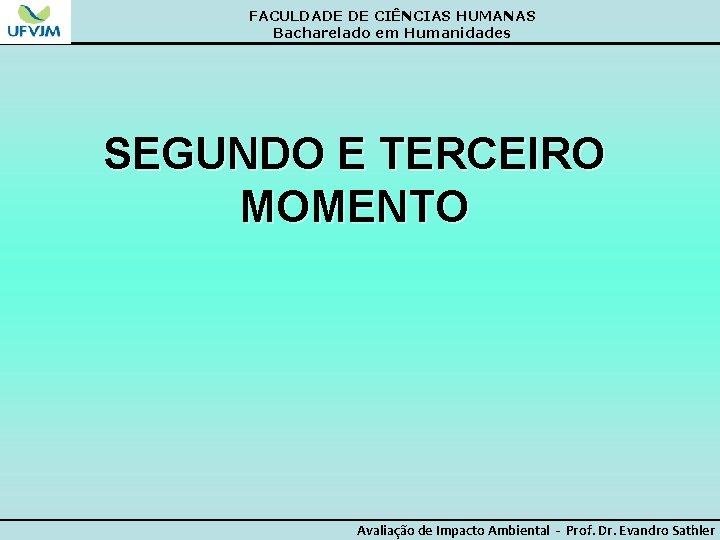 FACULDADE DE CIÊNCIAS HUMANAS Bacharelado em Humanidades SEGUNDO E TERCEIRO MOMENTO Avaliação de Impacto