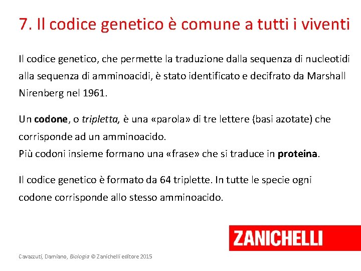 7. Il codice genetico è comune a tutti i viventi Il codice genetico, che