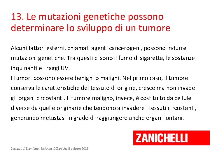 13. Le mutazioni genetiche possono determinare lo sviluppo di un tumore Alcuni fattori esterni,