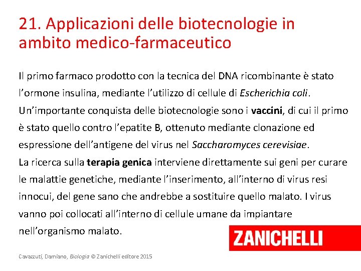 21. Applicazioni delle biotecnologie in ambito medico-farmaceutico Il primo farmaco prodotto con la tecnica