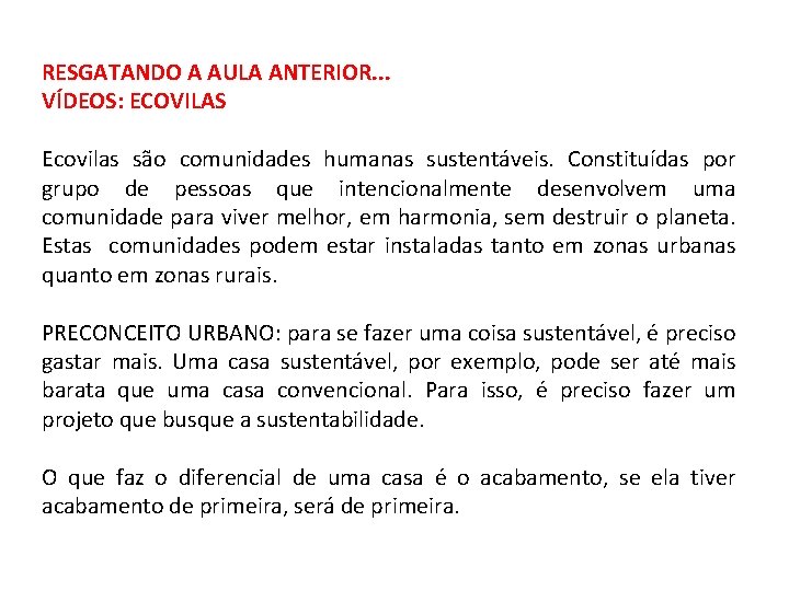 RESGATANDO A AULA ANTERIOR. . . VÍDEOS: ECOVILAS Ecovilas são comunidades humanas sustentáveis. Constituídas