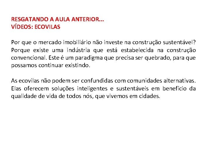 RESGATANDO A AULA ANTERIOR. . . VÍDEOS: ECOVILAS Por que o mercado imobiliário não