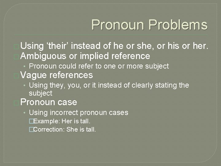 Pronoun Problems � Using ‘their’ instead of he or she, or his or her.