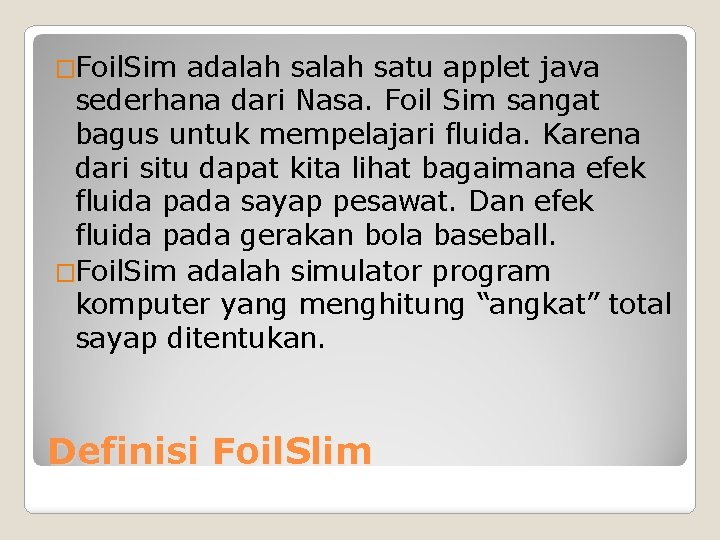 �Foil. Sim adalah satu applet java sederhana dari Nasa. Foil Sim sangat bagus untuk