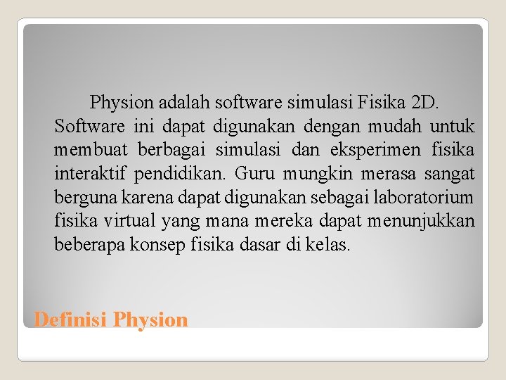 Physion adalah software simulasi Fisika 2 D. Software ini dapat digunakan dengan mudah untuk