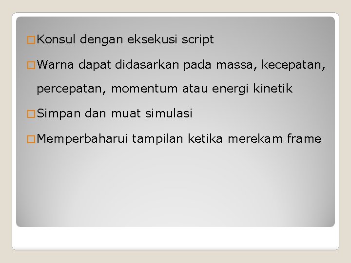 � Konsul dengan eksekusi script � Warna dapat didasarkan pada massa, kecepatan, percepatan, momentum