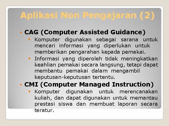 Aplikasi Non Pengajaran (2) § CAG (Computer Assisted Guidance) § Komputer digunakan sebagai sarana
